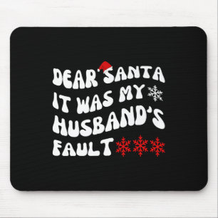Dear Santa It Was My Husband's Fault Funny Christm Mouse Pad