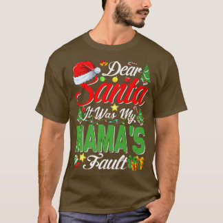 Dear Santa It Was My Mamas Fault Christmas  T-Shirt