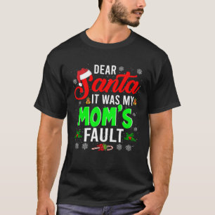 Dear Santa It Was My Mum s Fault Christmas Family T-Shirt