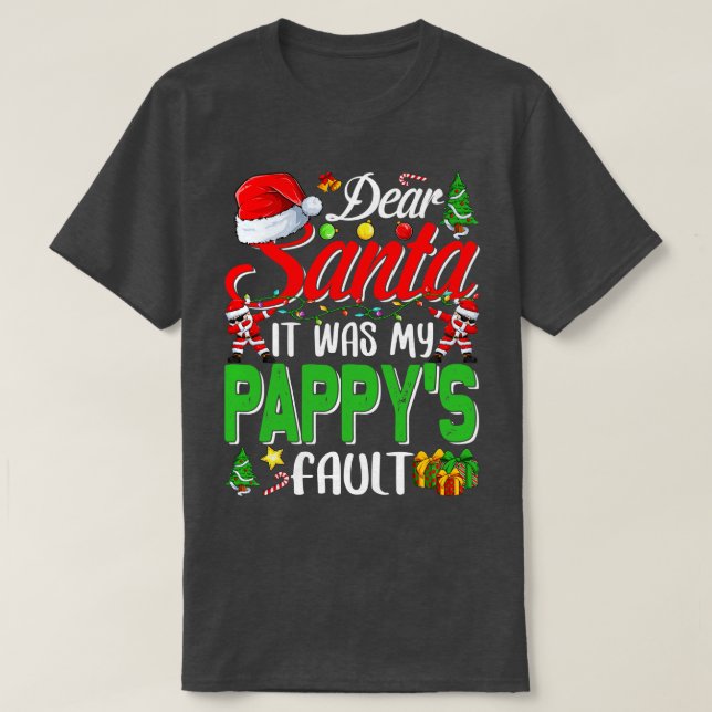 Dear Santa It Was My Pappys Fault Christmas Funny  T-Shirt (Design Front)