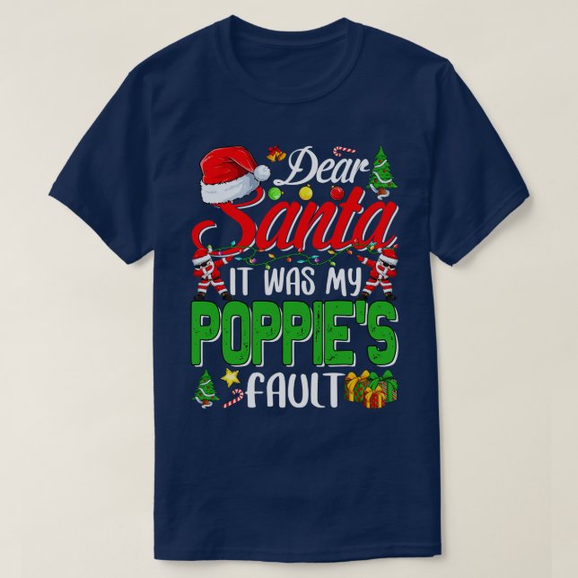 Dear Santa It Was My Poppies Fault Christmas Funny T-Shirt (Design Front)