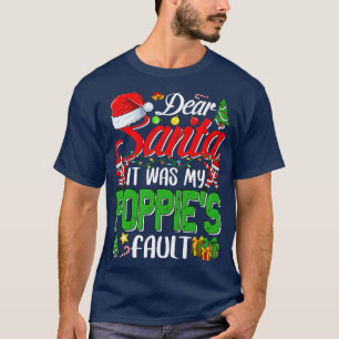 Dear Santa It Was My Poppies Fault Christmas Funny T-Shirt