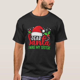 Dear Santa It Was My Sister Matching Family Christ T-Shirt