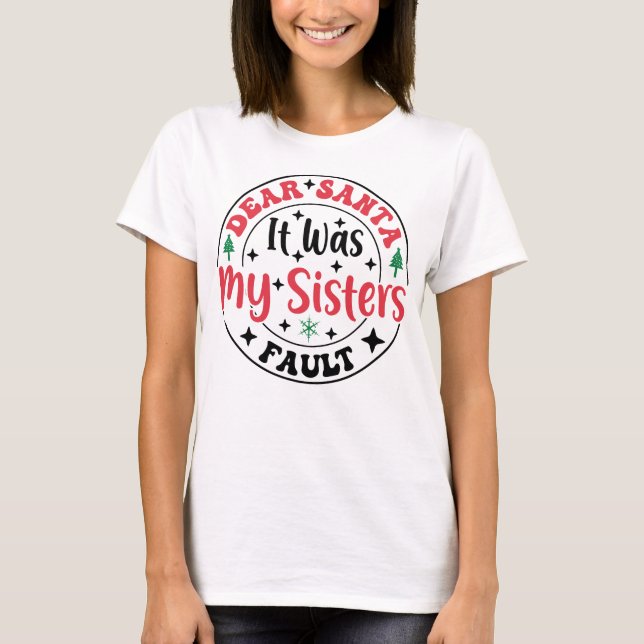 Dear Santa It Was My Sister’s Fault T-Shirt Funny (Front)