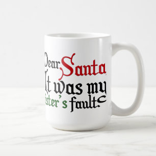 Dear Santa, It was my sister's fault! Coffee Mug