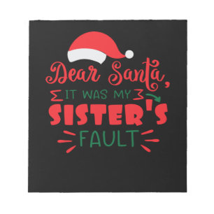 Dear Santa it was my sister's fault Notepad