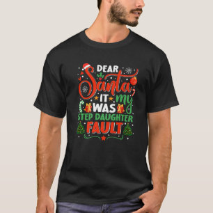 Dear Santa It Was My Stepdaughter Fault Family Xma T-Shirt