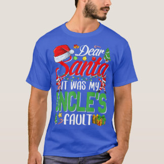 Dear Santa It Was My Uncles Fault Christmas437  T-Shirt