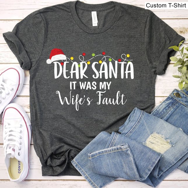 Dear Santa It Was My Wife's Fault Funny Christmas T-Shirt (Dear Santa It Was My Wife's Fault Funny Christmas T-Shirt)