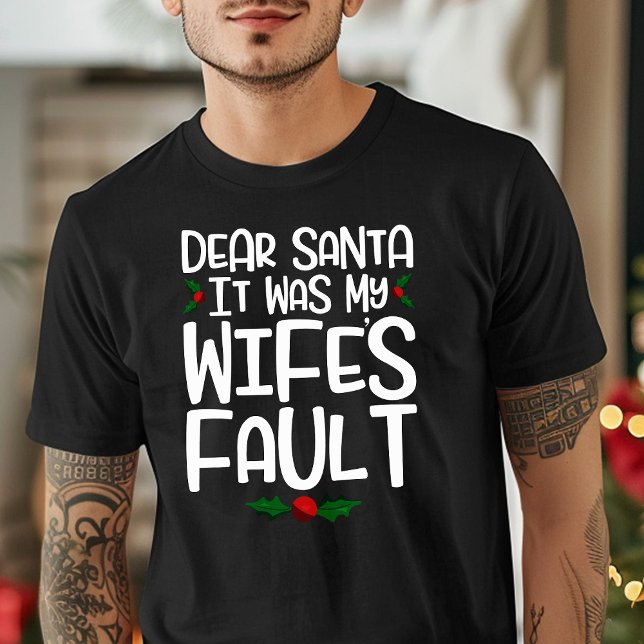 Dear Santa It Was My Wife's Fault T-Shirt (Creator Uploaded)