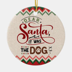 Dear Santa, It Was The Dog - Funny Christmas Ceramic Ornament