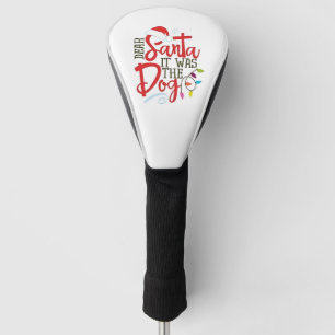 Dear Santa It Was The Dog Funny  Golf Head Cover