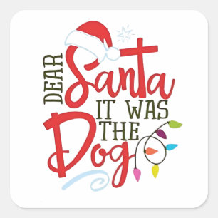 Dear Santa It Was The Dog Funny  Square Sticker