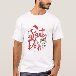 Dear Santa It Was The Dog Funny T-Shirt