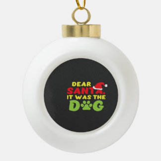Dear Santa it was the dog paw Classic T-Shirt Ceramic Ball Christmas Ornament