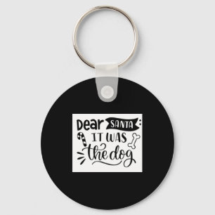 Dear Santa It Was The Dog T Shirt Key Ring