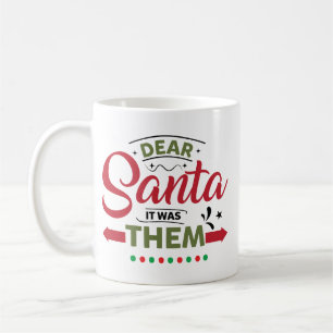 Dear Santa It Was Them Funny Quote Coffee Mug