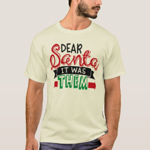Dear santa it was them T-Shirt