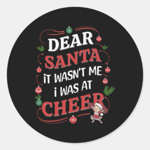 Dear Santa, It Wasn't Me I Was At Cheer Funny Chee Classic Round Sticker