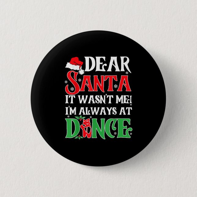 Dear Santa It Wasn't Me I'm Always At Dance Christ 6 Cm Round Badge (Front)