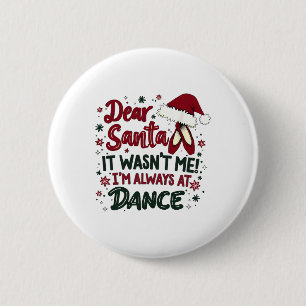 Dear Santa It Wasn't Me I'm Always At Dance Llet C 6 Cm Round Badge