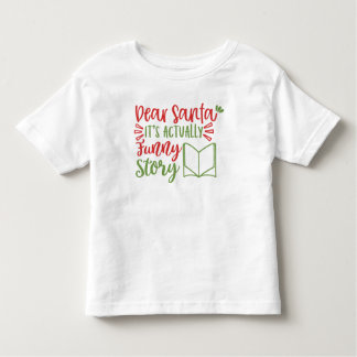 Dear Santa It's Actually Funny Story Holiday Toddler T-Shirt