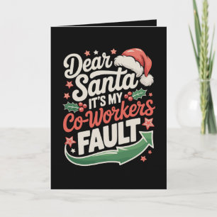 Dear Santa It's My Co-Workers Fault Christmas Xmas Card
