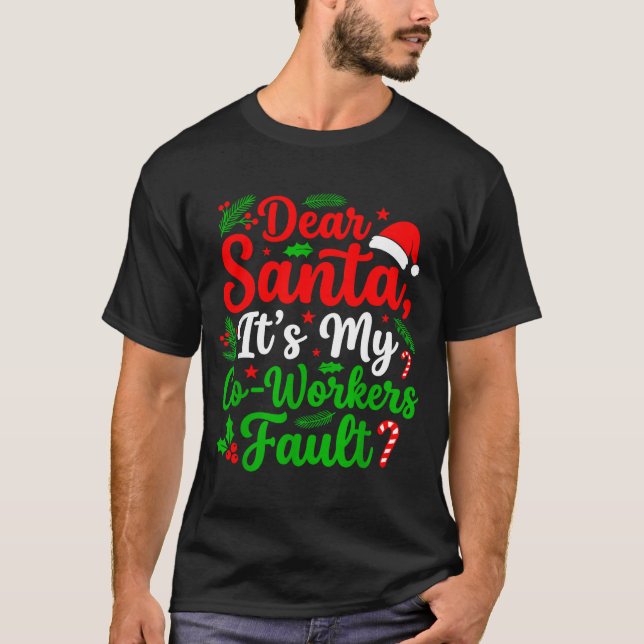 Dear Santa It's My Co-workers Fault Funny Christma T-Shirt (Front)