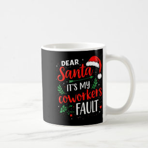 Dear Santa It's My Coworker's Fault Christmas 2025 Coffee Mug