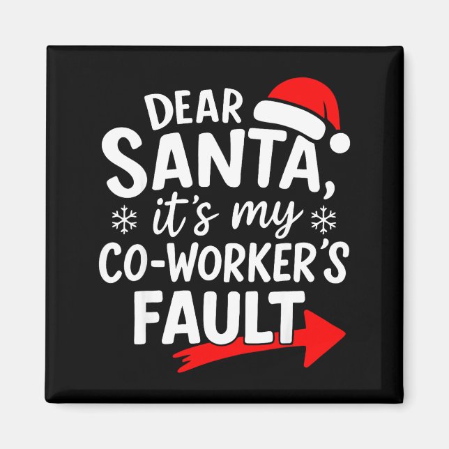 Dear Santa It's My Coworker's Fault I'm The Cowork Magnet (Front)
