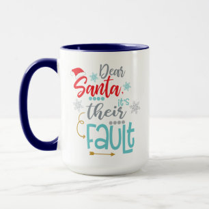 Dear Santa, Its Their Fault, Funny Xmas Cheer Mug