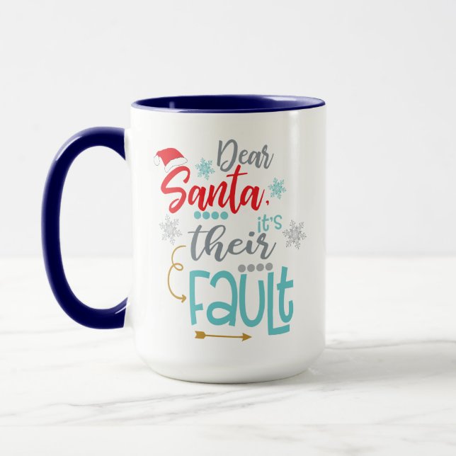 Dear Santa, Its Their Fault, Funny Xmas Cheer Mug (Left)