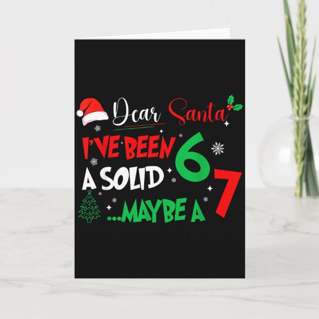 Dear Santa I've Been A Solid 6 Maybe A 7 Kids Chri Card (Front)