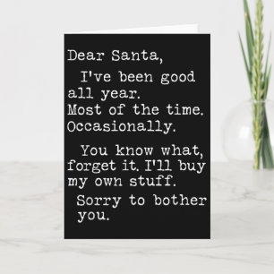 Dear Santa I've Been Good All Year Most Of The Tim Card