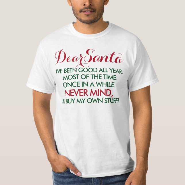 Dear Santa, I've Been Good All Year T-Shirt (Front)