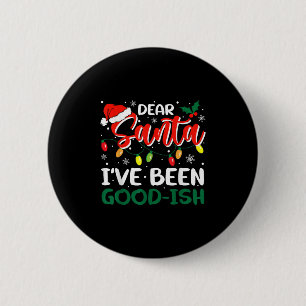 Dear Santa I've Been Good-ish Christmas Family Mat 6 Cm Round Badge