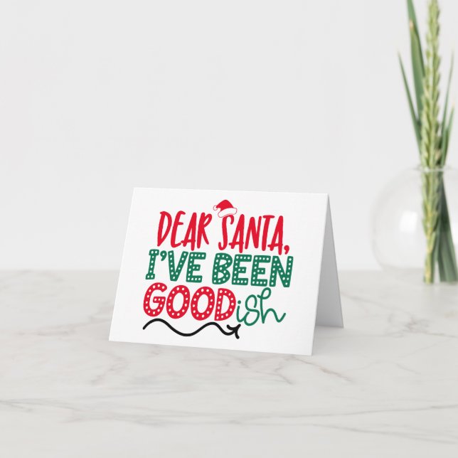 Dear Santa Ive Been Good-ish | Christmas Humour Holiday Card (Front)