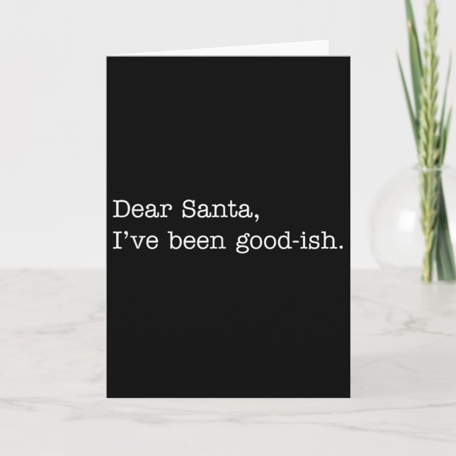 Dear Santa I've Been Good-ish, Funny Christmas Quo Card (Front)