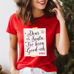 Dear Santa I've Been Good-ish Funny Christmas T-Shirt<br><div class="desc">Get ready for Christmas with this hilarious and slightly cheeky "Dear Santa,  I've Been Good-ish" t-shirt! Perfect for those who appreciate a good laugh and know they might not make the nice list this year. This shirt is a fun and festive way to spread holiday cheer.</div>