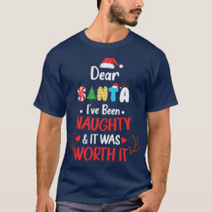 Dear Santa Ive Been Naughty It Was Worth It T-Shirt