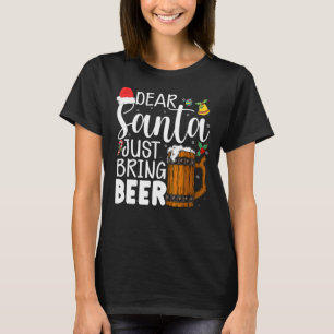 Dear Santa Just Bring Beer Christmas Hat Drinking T-Shirt