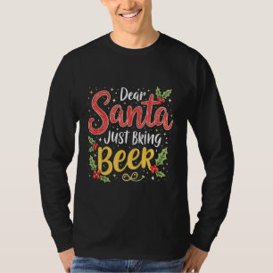 Dear Santa, Just Bring Beer Santa Clause T-Shirt