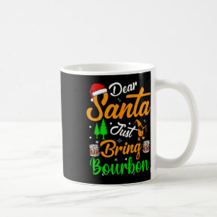 Dear Santa Just Bring Bourbon Christmas Pyjamas Me Coffee Mug