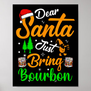 Dear Santa Just Bring Bourbon Christmas Pyjamas Me Poster