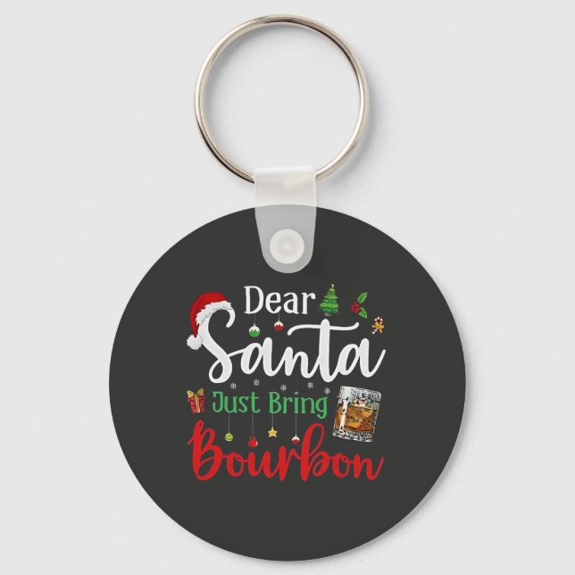Dear Santa Just Bring Bourbon Drinking Christmas  Key Ring (Front)