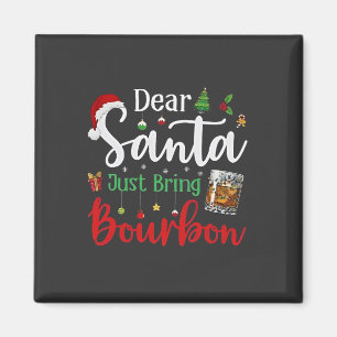 Dear Santa Just Bring Bourbon Drinking Christmas Magnet