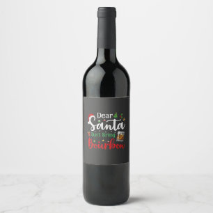 Dear Santa Just Bring Bourbon Drinking Christmas Wine Label