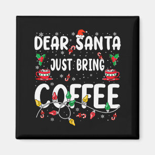 Dear Santa Just Bring Coffee Christmas Coffee Love Magnet