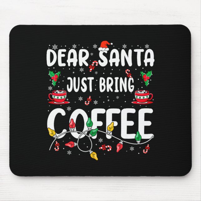 Dear Santa Just Bring Coffee Christmas Coffee Love Mouse Pad (Front)