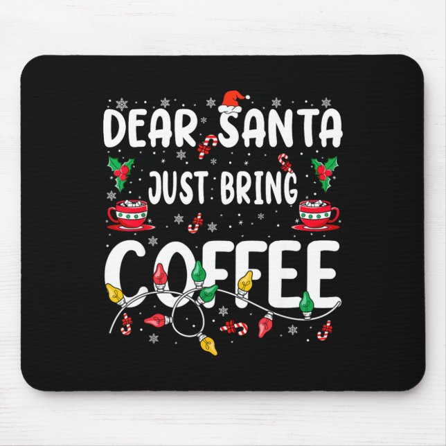 Dear Santa Just Bring Coffee Christmas Coffee Love Mouse Pad (Front)
